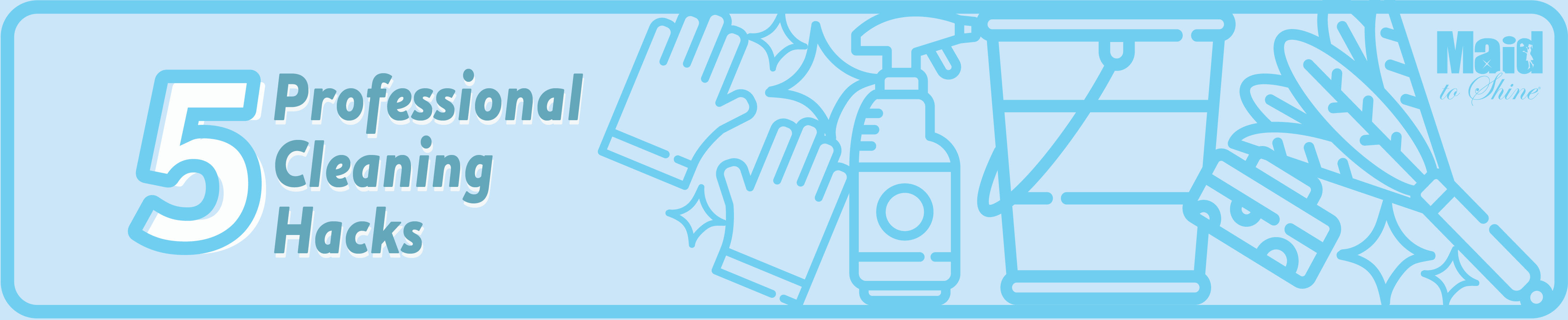 5 Professional Cleaning Hacks Maid to Shine Your Best & Local House Cleaning Colorado Springs